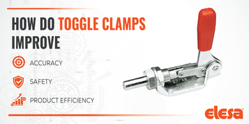 How Do Toggle Clamps Improve Accuracy, Safety, and Production Efficiency?